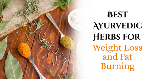 Best Ayurvedic Herbs for Weight Loss and Fat Burning