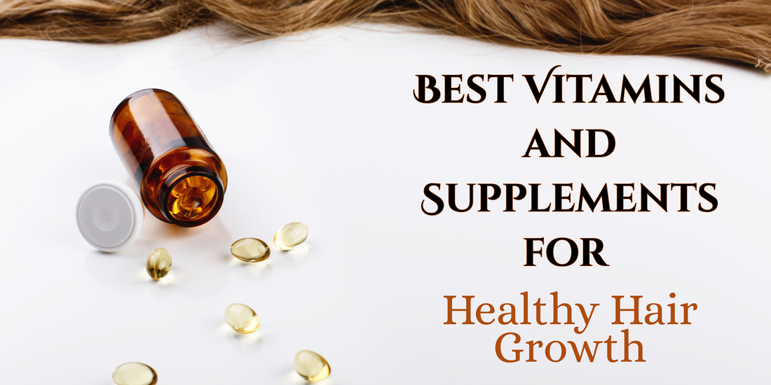 Best Vitamins and Supplements for Healthy Hair Growth
