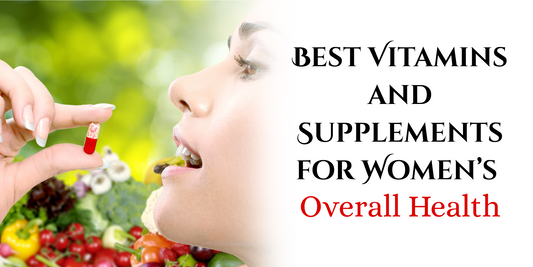 Best Vitamins and Supplements for Women’s Overall Health