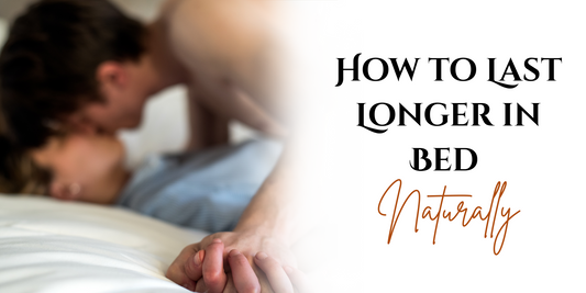 How to Last Longer in Bed Naturally