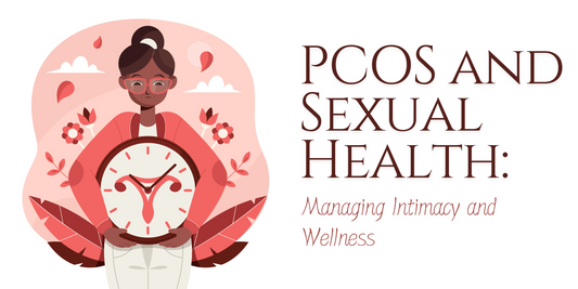 PCOS and Sexual Health: Managing Intimacy and Wellness