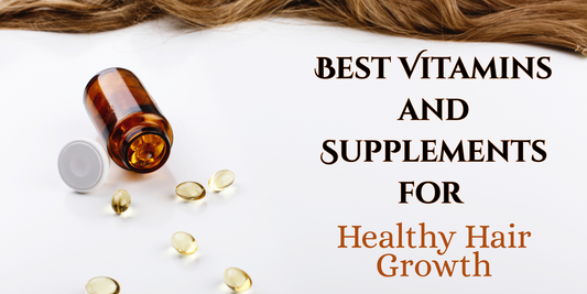 Best Vitamins and Supplements for Healthy Hair Growth