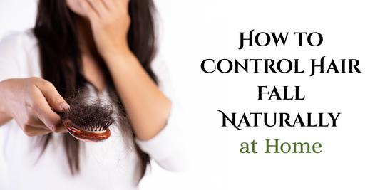 How to Control Hair Fall Naturally at Home