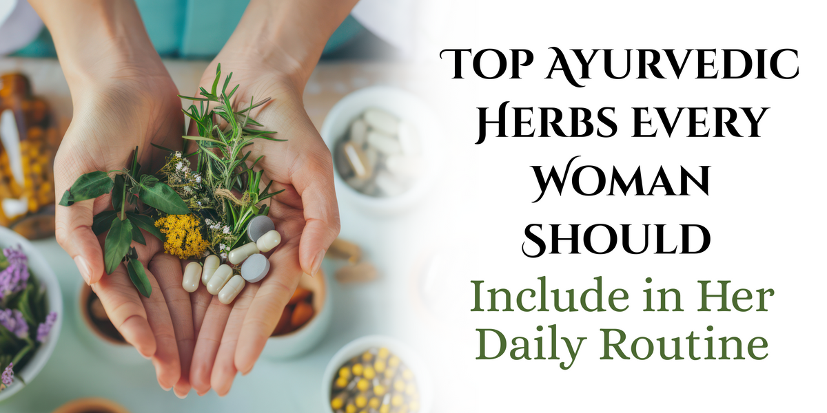 Top Ayurvedic Herbs Every Woman Should Include in Her Daily Routine ...