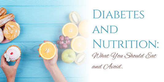 Diabetes and Nutrition: What You Should Eat and Avoid
