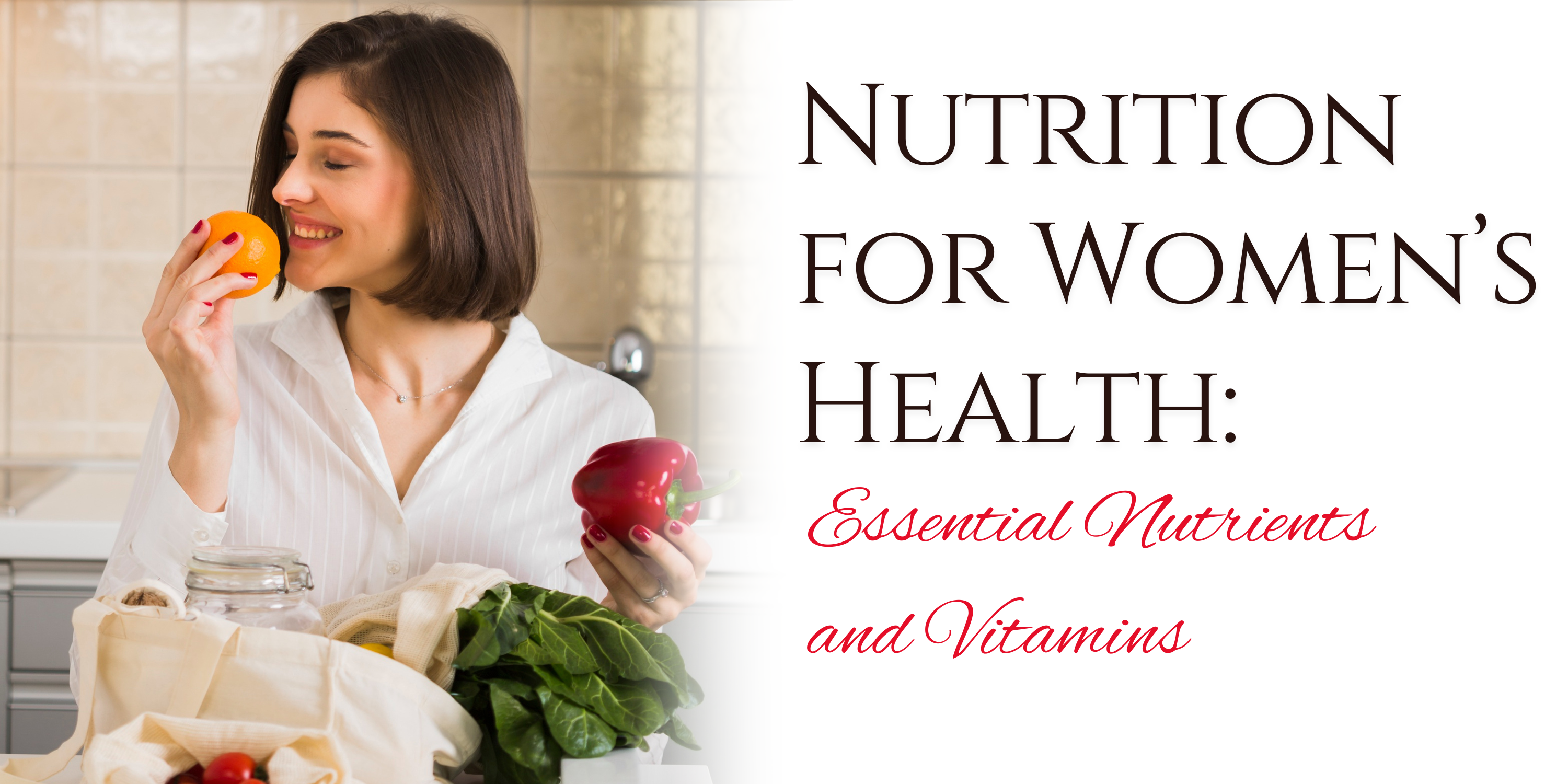 Nutrition for Women’s Health: Essential Nutrients and Vitamins