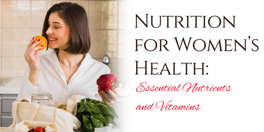 Nutrition for Women’s Health: Essential Nutrients and Vitamins