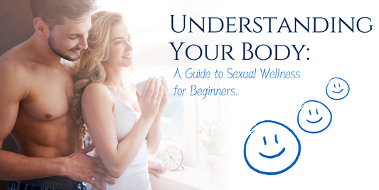 Understanding Your Body: A Guide to Sexual Wellness for Beginners