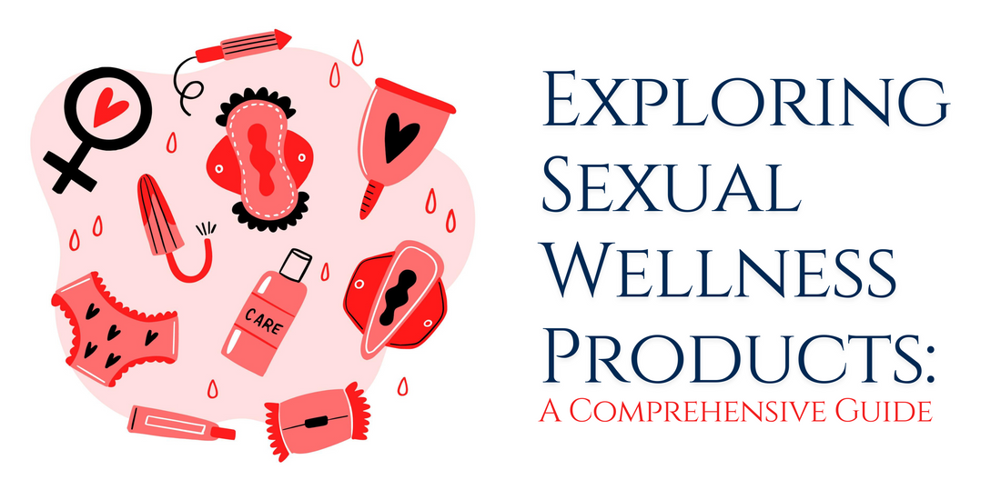 Exploring Sexual Wellness Products: A Comprehensive Guide