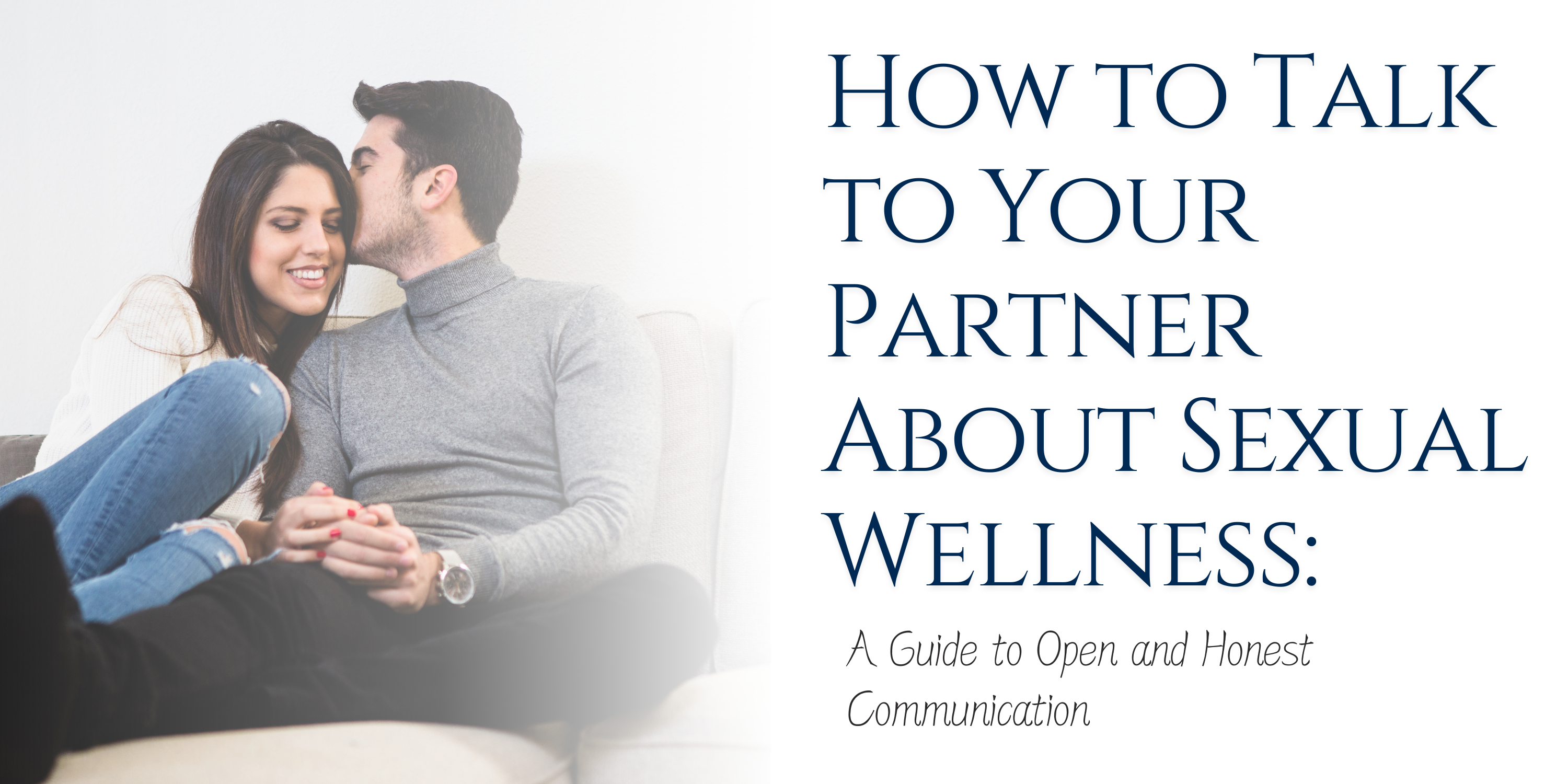 How to Talk to Your Partner About Sexual Wellness: A Guide to Open and Honest Communication